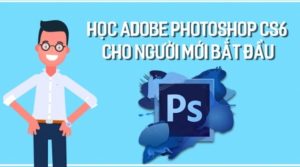Học Adobe photoshop CS6 cho người mới bắt đầu