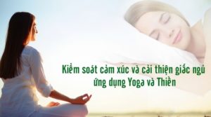 Kiểm soát cảm xúc và cải thiện giấc ngủ ứng dụng Yoga và Thiền
