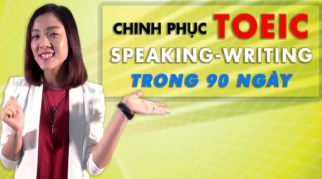 Chinh phục Toeic Speaking-writing trong 90 ngày