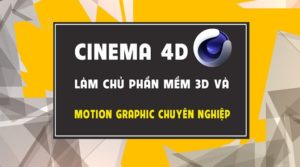 Cinema4D - Làm chủ phần mềm 3D và motion graphics chuyên nghiệp