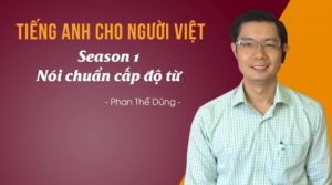 Tiếng Anh cho người Việt - Season 1: Nói chuẩn cấp độ từ